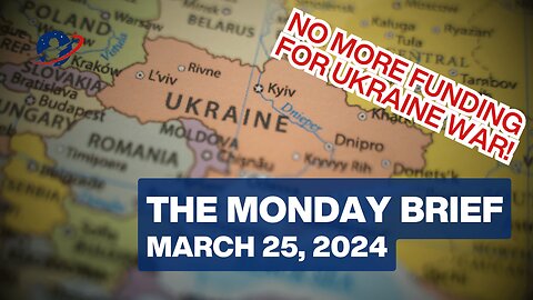 The Monday Brief - "A Wider Ukraine War If We Don't Stop it" - March 25, 2024
