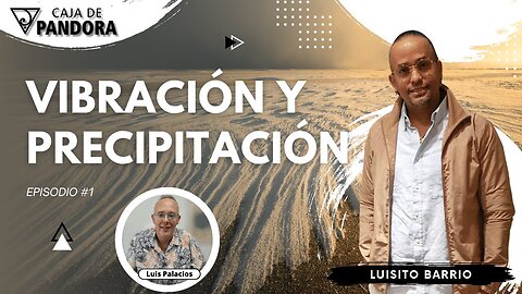 Vibración y Precipitación con Luisito Barrio. Metafísica Aplicada