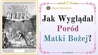 Jak Wyglądał Poród Matki Bożej? | 25 Grudzień