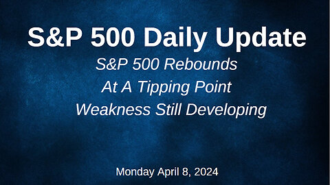 S&P 500 Daily Market Update for Monday April 8, 2024