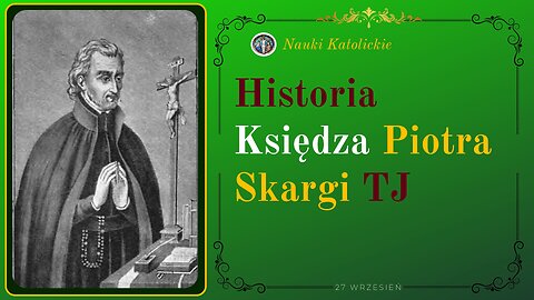 Historia Księdza Piotra Skargi | 27 Wrzesień