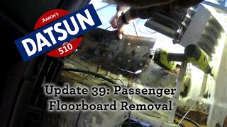 Datsun 510 Passenger Front Floorboard Removal (Ep# 39)
