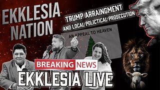 PRESIDENT TRUMP ARRAIGNED AND LOCAL JUDICIAL PROSECUTION: EKKLESIA LIVE EPISODE 91