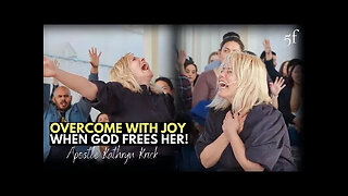 Overcome with Joy when God Frees Her