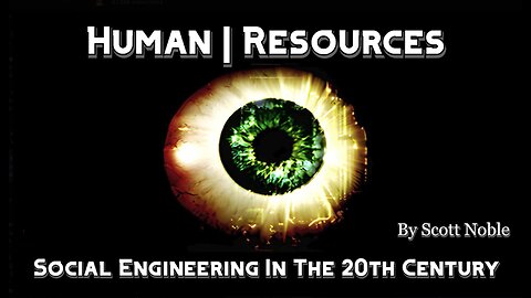 Human Resources: Social Engineering In The 20th Century | Scott Noble (2010)