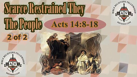 078 Scarce Restrained They The People (Acts 14:8-18) 2 of 2