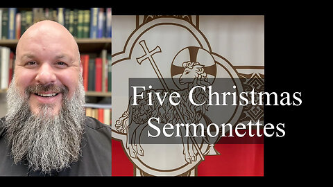 2023.12.26-30 – Five Christmas Sermonettes