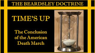 Beardsley Doctrine: The Conclusion of the American Death March-Time's Up