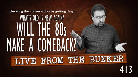 Live From the Bunker 413: Will the 80s Make a Comeback?