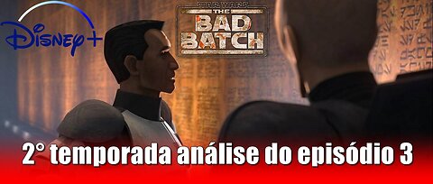 The Bad Batch 2° temporada - Análise do episódio 3 com spoilers