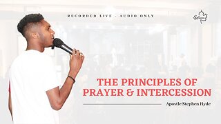Principles of Prayer & Intercession (Part I) | Apostle Stephen Hyde
