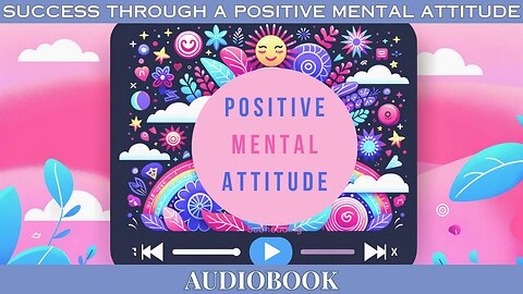 Unlock Success with a Positive Mindset: Success Through a Positive Mental Attitude | FREE Audiobook