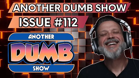 Issue #113 - LIVE - Another Dumb Show