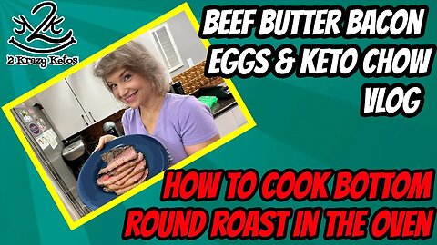 Beef Butter Bacon Eggs & Keto Chow | How to cook a Bottom Round Roast in the oven