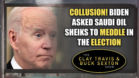 Collusion! Biden Asked Saudi Oil Sheiks to Meddle in the Election