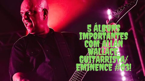 5 bandas do Underground com Allan Wallace:Guitarrista/Eminence #03...
