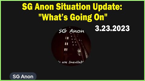 SG Anon Situation Update March 23, 2023: "What’s Going On"