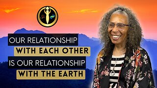 Our Relationship with Each Other is Our Relationship with the Earth