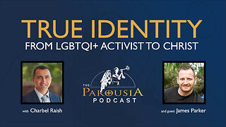 True Identity: From LGBTQI+ Activist to Christ - James Parker