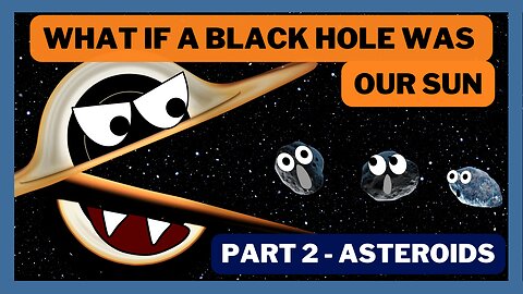 WHAT IF A BLACK HOLE WAS OUR SUN | PART 2 – ASTEROIDS | funny chomper| fantasy | SafireDream