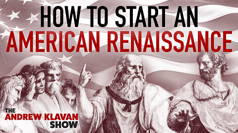 How to Start an American Renaissance | Ep. 1118