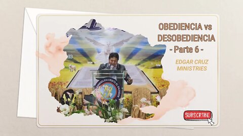 OBEDIENCIA vs DESOBEDIENCIA: Parte 6 - EDGAR CRUZ MINISTRIES