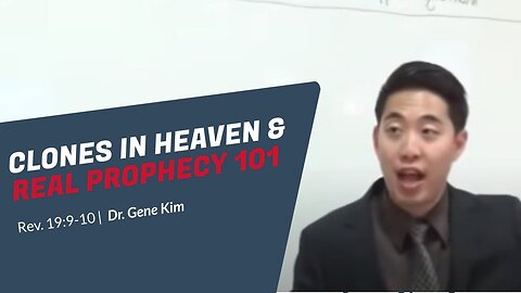 #133 Clones in Heaven & Real Prophecy 101 (Rev. 199-10) Dr. Gene Kim