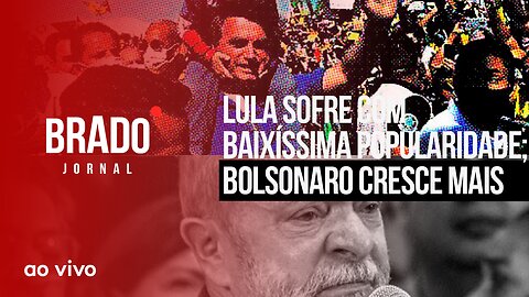 LULA SOFRE COM BAIXÍSSIMA POPULARIDADE; BOLSONARO CRESCE MAIS - AO VIVO: BRADO JORNAL - 08/08/2023