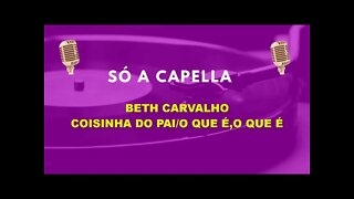 Beth Carvalho /Coisinha do pai/ O que é O que é /ACapella