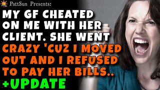 Girlfriend was Cheating with her Client. She went crazy after I moved out & refuse to pay her bills