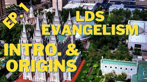 What is Mormonism? The Introductory Claims and Origins - LDS Evangelism - Ep.1