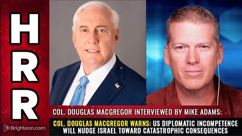 HRR (10 NOV 2023) COL. DOUGLAS MACGREGOR WARNS: US DIPLOMATIC INCOMPETENCE WILL NUDGE ISRAEL...