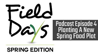 Podcast Episode 4 - Planting A New Spring Food Plot