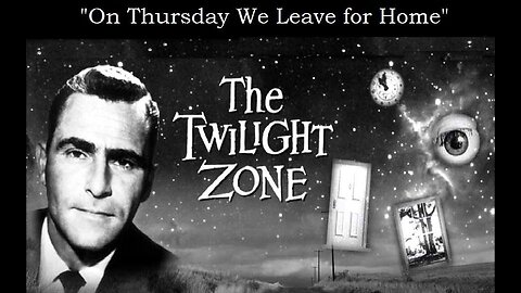 The Twilight Zone ON THURSDAY WE LEAVE FOR HOME S4 E16 CBS TV May 2, 1963