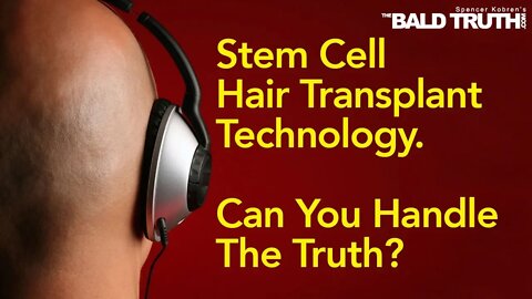 The Bald Truth - Friday Oct. 4th, 2019 - Stem Cell Hair Transplant Regenerative Medicine