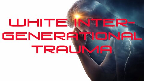 White Intergenerational (on going) Trauma