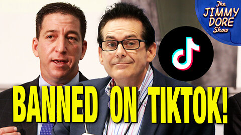 TikTok Bans Glenn Greenwald AND Jimmy Dore!
