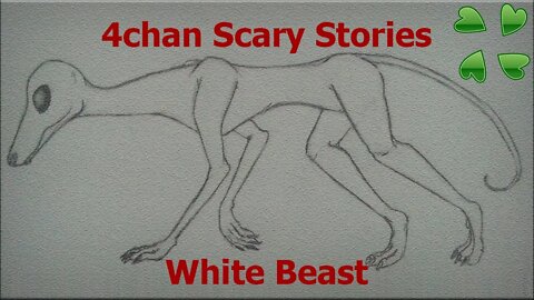 4Chan Scary Stories :: White Beast