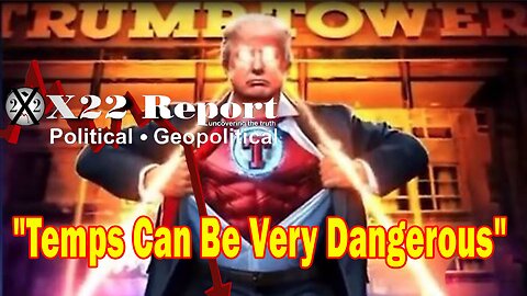 X22 Report - Temps Can Be Very Dangerous To Those Who Are Targeted,Trump Just Made An Important Move