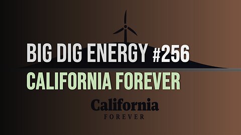 Big Dig Energy 256: California Forever