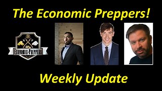 Economic Preppers - Weekly Update!