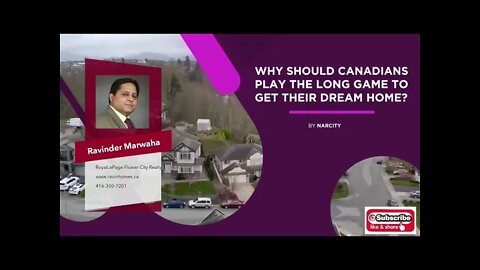 Why Should Canadians Play The Long Game To Get Their Dream Home? || Canada Housing News ||