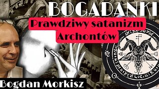 Bogadanki - Prawdziwy satanizm Archontów