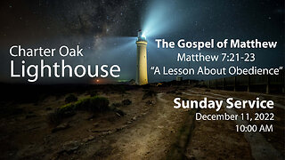 Church Service - 12-11-2022 Livestream - Matthew 7:21-23 - A Lesson About Obedience