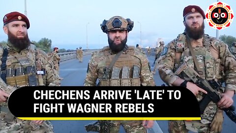 Pro-Putin Chechen Fighters Reach Moscow after Wagner Coup Ends; 'Abandon' Belgorod Positions