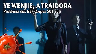 Problema dos Três Corpos S01 E25 - "Ye Wenjie, a traidora"