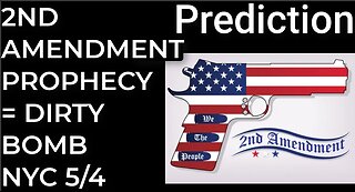 Prediction: 2ND AMENDMENT PROPHECY = DIRTY BOMB NYC - May 4