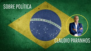 SOBRE POLÍTICA - CLAUDIO PARANHOS