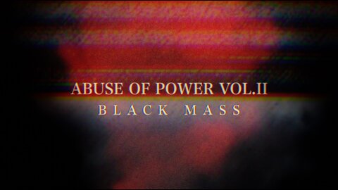 ABUSE OF POWER VOL. II: BLACK MASS | Trailer