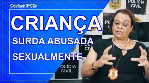 Cortes PCD - Criança surda abusada sexualmente em condominio .